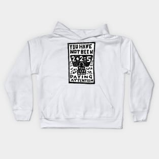 You have not been paying attention, 2+2+5 illustrated lyrics. Kids Hoodie